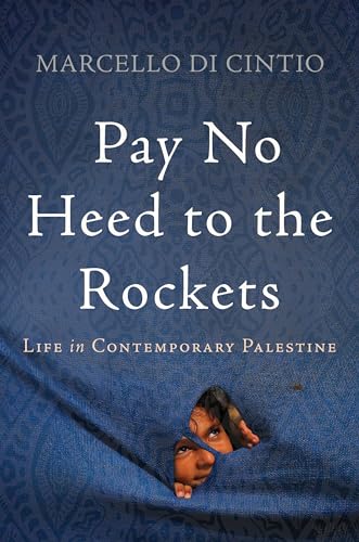 cover image Pay No Heed to the Rockets: Life in Contemporary Palestine