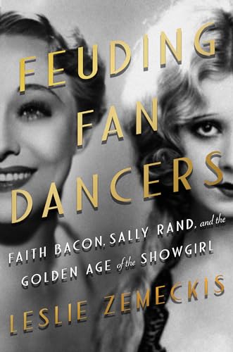 cover image Feuding Fan Dancers: Faith Bacon, Sally Rand and the Golden Age of the Showgirl