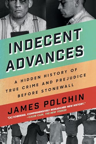 cover image Indecent Advances: A Hidden History of True Crime and Prejudice Before Stonewall
