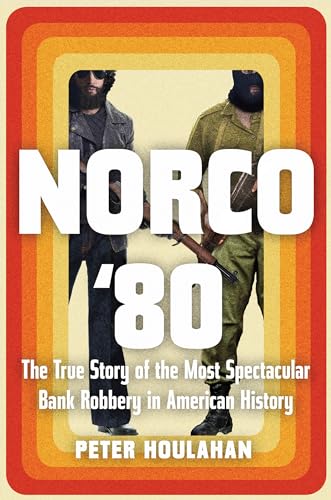cover image Norco ’80: The True Story of the Most Spectacular Bank Robbery in American History