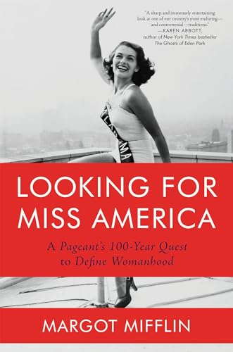 cover image Looking for Miss America: Dreamers, Dissidents, Flappers, and Feminists—A Pageant’s 100-Year Quest to Define Womanhood