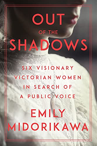 cover image Out of the Shadows: Six Visionary Victorian Women in Search of a Public Voice
