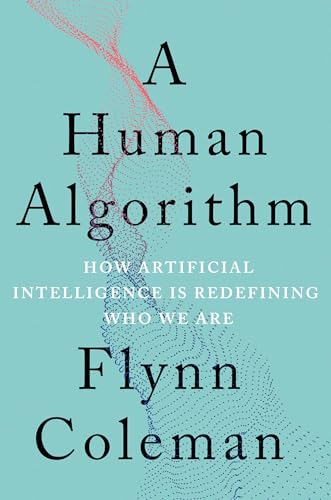 cover image A Human Algorithm: How Artificial Intelligence Is Defining Who We Are 