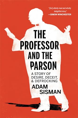 cover image The Professor and the Parson: A Story of Desire, Deceit, and Defrocking