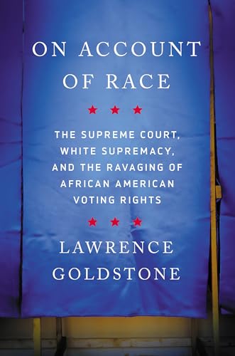 cover image On Account of Race: The Supreme Court, White Supremacy, and the Ravaging of African American Voting Rights