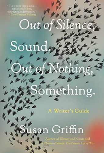 cover image Out of Silence, Sound. Out of Nothing, Something: A Writer’s Guide