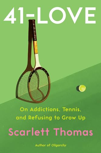 cover image 41-Love: On Addictions, Tennis, and Refusing to Grow Up