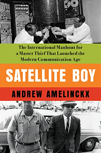 cover image Satellite Boy: The International Manhunt for a Master Thief that Launched the Modern Communications Age