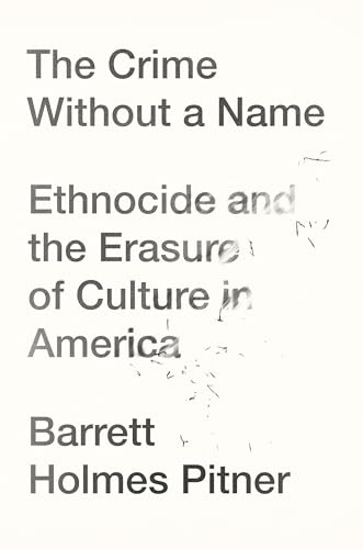 cover image The Crime Without a Name: Ethnocide and the Erasure of Culture in America