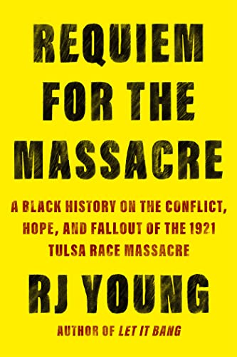 cover image Requiem for the Massacre: A Black History on the Conflict, Hope, and Fallout of the 1921 Tulsa Race Massacre