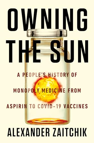 cover image Owning the Sun: A People’s History of Monopoly Medicine from Aspirin to Covid-19 Vaccines