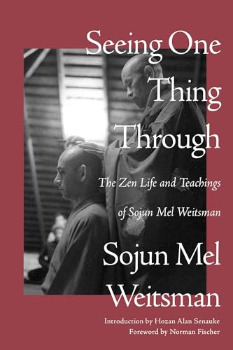 cover image Seeing One Thing Through: The Zen Life and Teachings of Sojun Mel Weitsman