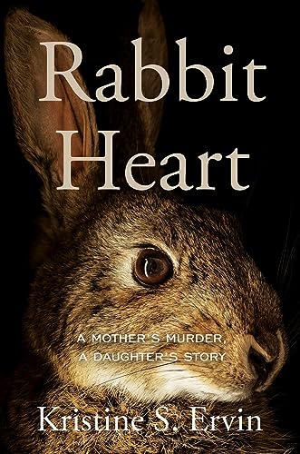 cover image Rabbit Heart: A Mother’s Murder, a Daughter’s Story