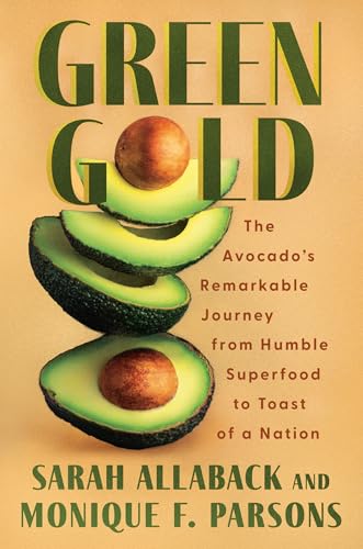 cover image Green Gold: The Avocado’s Remarkable Journey from Humble Superfood to Toast of a Nation