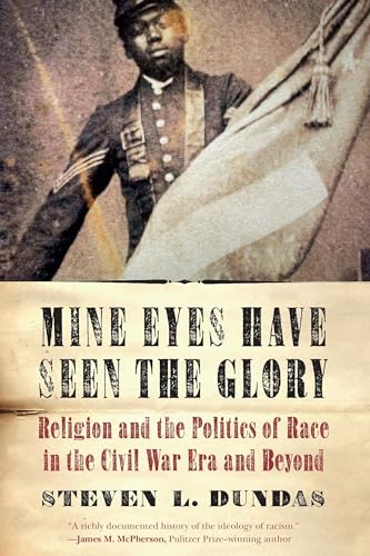 cover image Mine Eyes Have Seen the Glory: Religion and the Politics of Race in the Civil War Era and Beyond