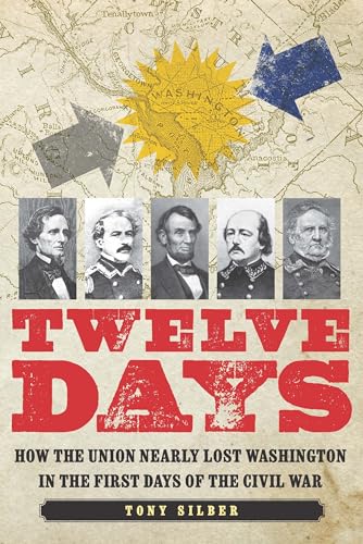 cover image Twelve Days: How the Union Nearly Lost Washington in the First Days of the Civil War