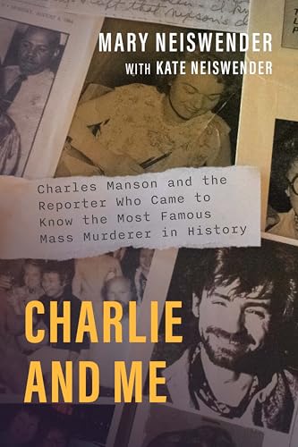 cover image Charlie and Me: Charles Manson and the Reporter Who Came to Know the Most Famous Mass Murderer in History