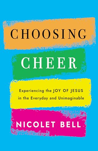 cover image Choosing Cheer: Experiencing the Joy of Jesus in the Everyday and Unimaginable