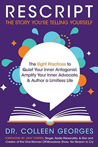 cover image Rescript the Story You’re Telling Yourself: The Eight Practices to Quiet Your Inner Antagonist, Amplify Your Inner Advocate, and Author a Limitless Life