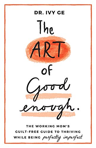 cover image The Art of Good Enough: The Working Mom’s Guilt-Free Guide to Thriving While Being Perfectly Imperfect