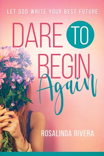 cover image Dare to Begin Again: Let God Write Your Best Future