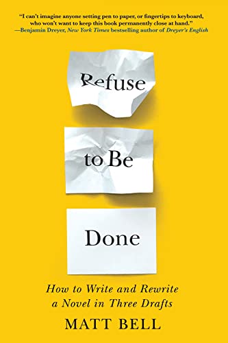 cover image Refuse to Be Done: How to Write and Rewrite a Novel in Three Drafts