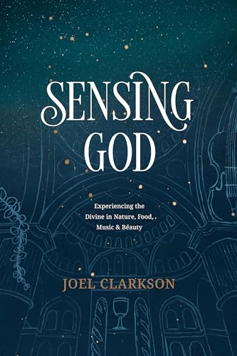 cover image Sensing God: Experiencing the Divine in Nature, Food, Music, and Beauty