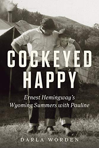 cover image Cockeyed Happy: Ernest Hemingway’s Wyoming Summers with Pauline