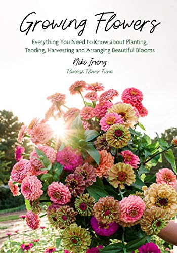 cover image Growing Flowers: Everything You Need to Know About Planting, Tending, Harvesting and Arranging Beautiful Blooms