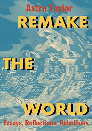 cover image Remake the World: Essays, Reflections, Rebellions
