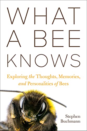 cover image What a Bee Knows: Exploring the Thoughts, Memories, and Personalities of Bees
