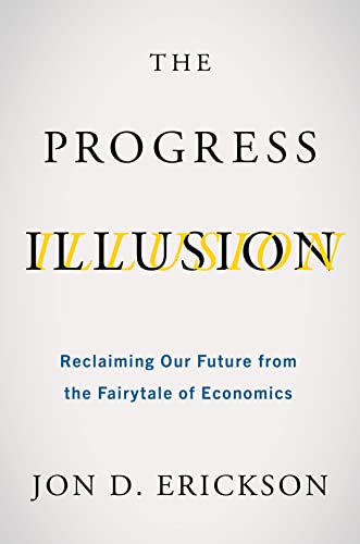 cover image The Progress Illusion: Reclaiming Our Future from the Fairytale of Economics 