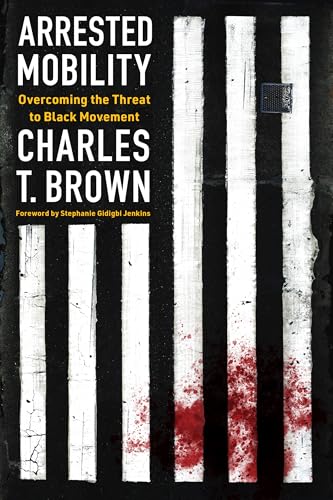 cover image Arrested Mobility: Overcoming the Threat to Black Movement