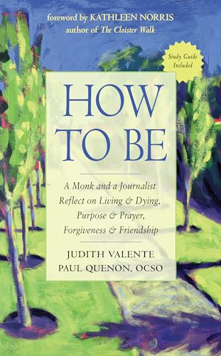 cover image How to Be: A Monk and a Journalist Reflect on Living and Dying, Purpose and Prayer, Forgiveness and Friendship