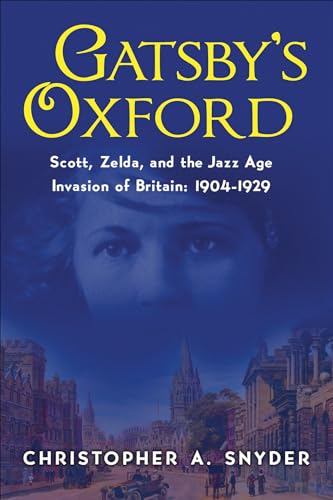 cover image Gatsby’s Oxford: Scott, Zelda, and the Jazz Age Invasion of Britain: 1904–1929
