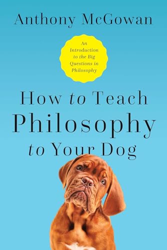 cover image How to Teach Philosophy to Your Dog: Exploring the Big Question in Life 