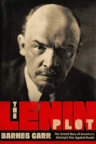 cover image The Lenin Plot: The Untold Story of America’s Midnight War Against Russia