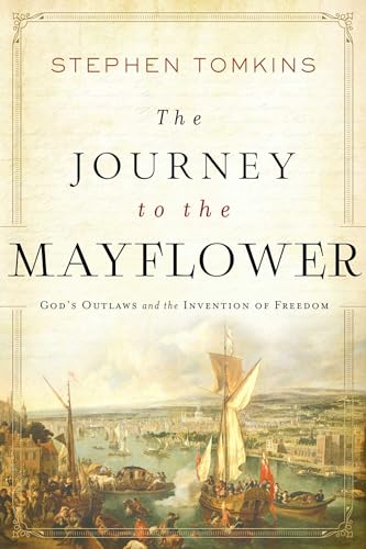 cover image The Journey to the Mayflower: God’s Outlaws and the Invention of Freedom