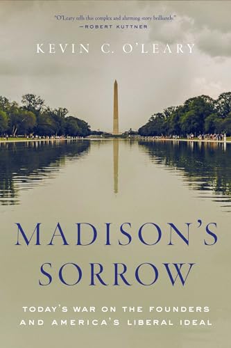 cover image Madison’s Sorrow: Today’s War on the Founders and America’s Liberal Ideal