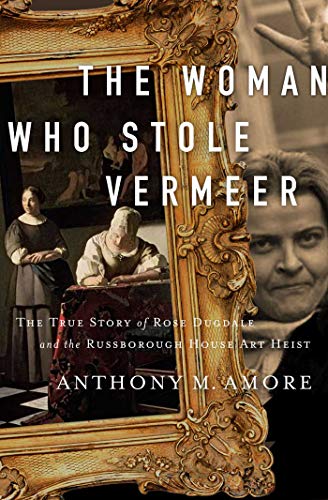 cover image The Woman Who Stole Vermeer: The True Story of Rose Dugdale and the Russborough House Art Heist