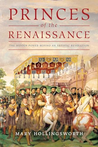 cover image Princes of the Renaissance: The Hidden Powers Behind an Artistic Revolution