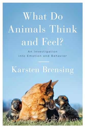 cover image What Do Animals Think and Feel?: An Investigation into Emotional Behavior