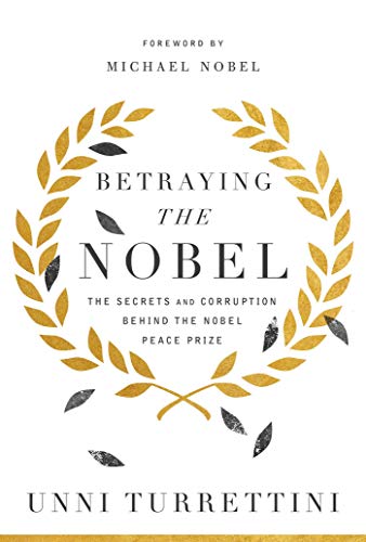 cover image Betraying the Nobel: The Secrets and Corruption Behind the Nobel Peace Prize