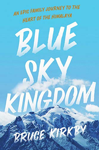 cover image Blue Sky Kingdom: An Epic Family Journey to the Heart of the Himalayas