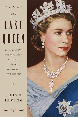 cover image The Last Queen: Elizabeth II’s Seventy-Year Battle to Save the House of Windsor