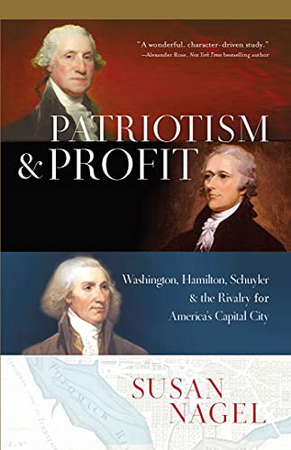 cover image Patriotism and Profit: Washington, Hamilton, Schuyler and the Rivalry for America’s Capital City