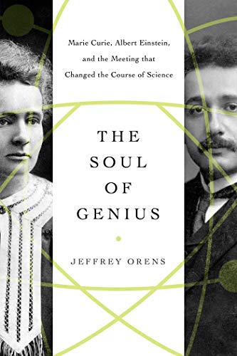 cover image The Soul of Genius: Marie Curie, Albert Einstein, and the Meeting That Changed the Course of Science