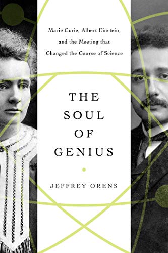 cover image The Soul of Genius: Marie Curie, Albert Einstein, and the Meeting That Changed the Course of Science