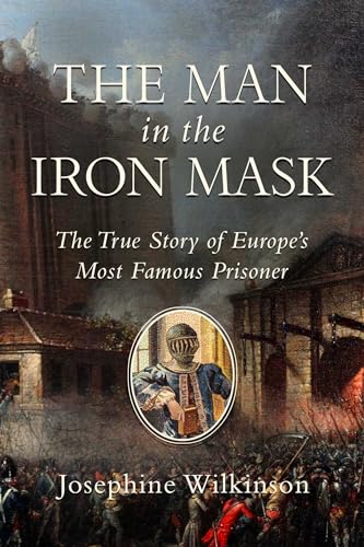 cover image The Man in the Iron Mask: The True Story of Europe’s Most Famous Prisoner