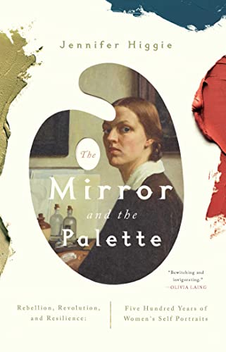 cover image The Mirror and the Palette: Rebellion, Revolution, and Resilience: Five Hundred Years of Women’s Self Portraits